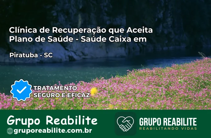 Clínica de Recuperação Saúde Caixa em Piratuba – SC | Cobertura 100%