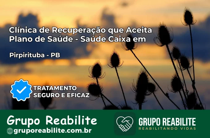 Clínica de Recuperação Saúde Caixa em Pirpirituba – PB | Cobertura 100%