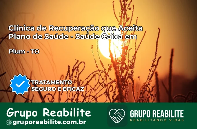 Clínica de Recuperação Saúde Caixa em Pium – TO | Cobertura 100%