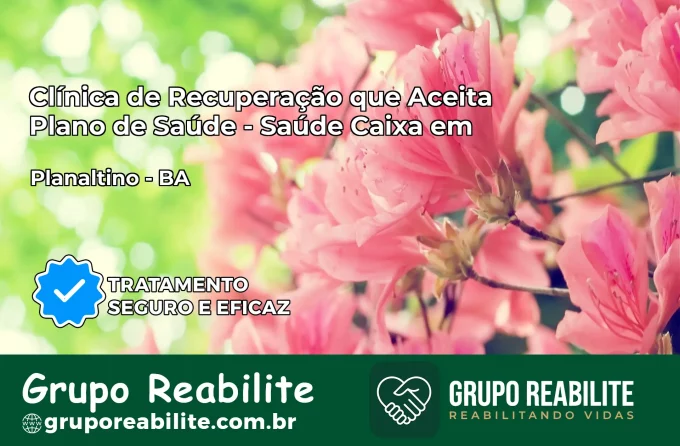 Clínica de Recuperação Saúde Caixa em Planaltino – BA | Cobertura 100%