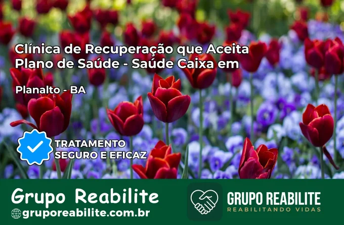 Clínica de Recuperação Saúde Caixa em Planalto – BA | Cobertura 100%
