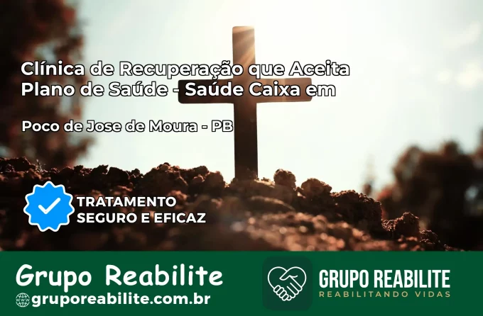 Clínica de Recuperação Saúde Caixa em Poço de José de Moura – PB | Cobertura 100%