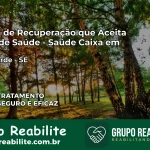 Clínica de Recuperação Saúde Caixa em Poço Verde – SE | Cobertura 100%