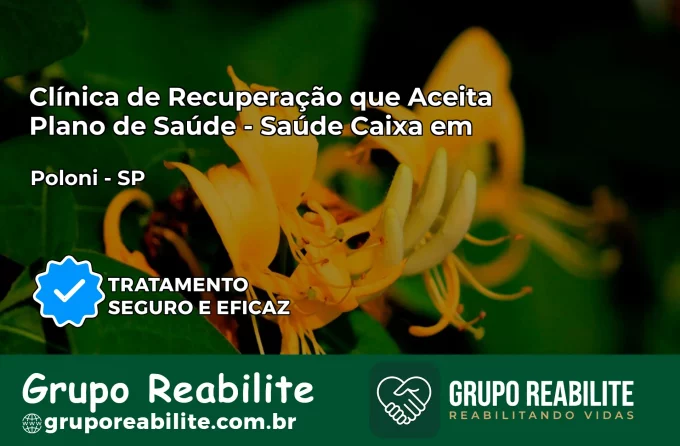 Clínica de Recuperação Saúde Caixa em Poloni – SP | Cobertura 100%