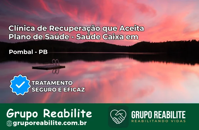 Clínica de Recuperação Saúde Caixa em Pombal – PB | Cobertura 100%