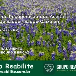 Clínica de Recuperação Saúde Caixa em Ponta Grossa – PR | Cobertura 100%