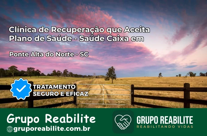 Clínica de Recuperação Saúde Caixa em Ponte Alta do Norte – SC | Cobertura 100%