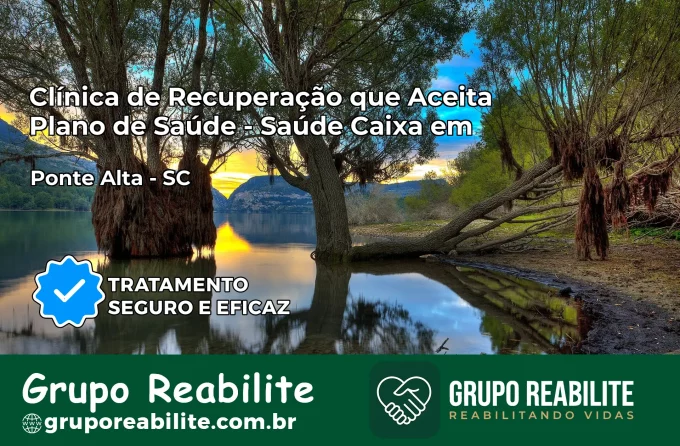 Clínica de Recuperação Saúde Caixa em Ponte Alta – SC | Cobertura 100%