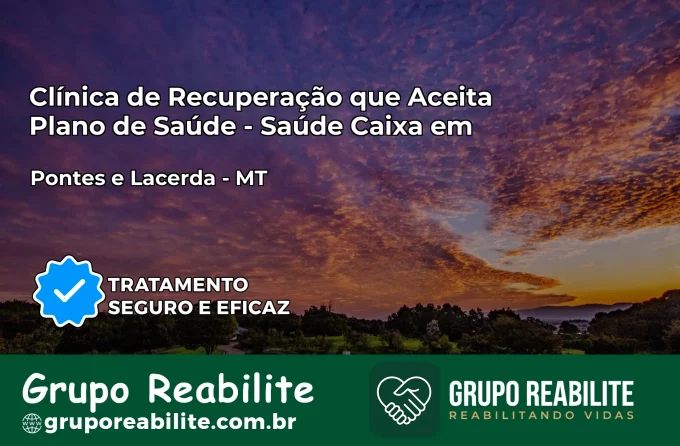 Clínica de Recuperação Saúde Caixa em Pontes e Lacerda – MT | Cobertura 100%