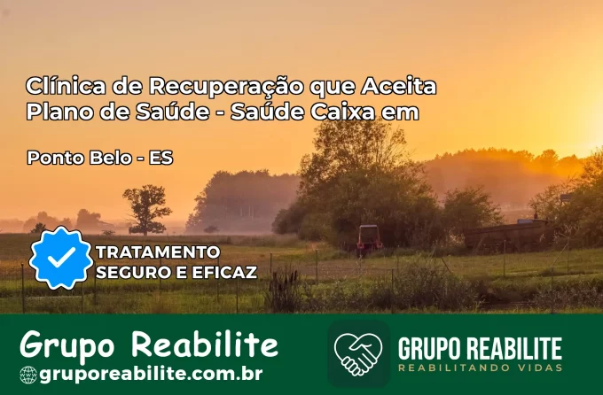 Clínica de Recuperação Saúde Caixa em Ponto Belo – ES | Cobertura 100%