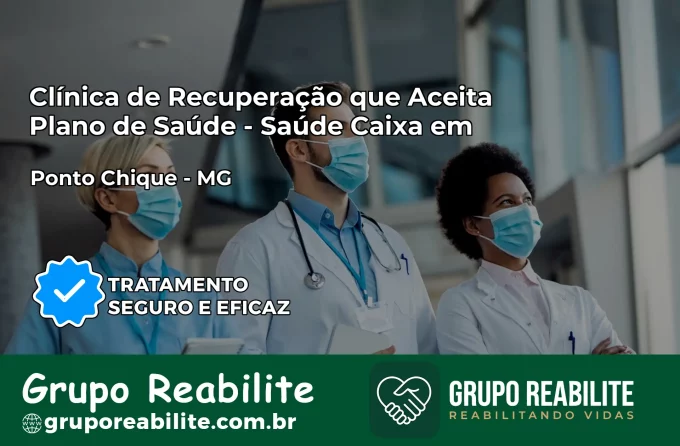 Clínica de Recuperação Saúde Caixa em Ponto Chique – MG | Cobertura 100%