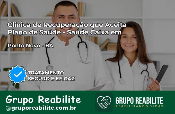 Clínica de Recuperação Saúde Caixa em Ponto Novo – BA | Cobertura 100%