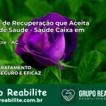 Clínica de Recuperação Saúde Caixa em Porto Acre – AC | Cobertura 100%