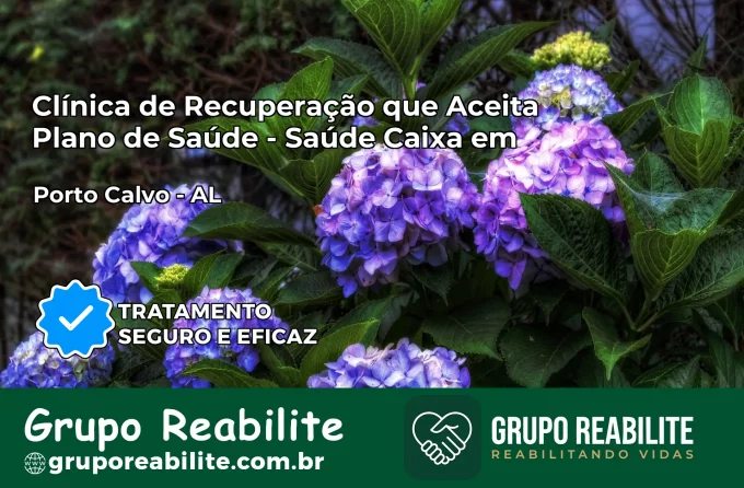 Clínica de Recuperação Saúde Caixa em Porto Calvo – AL | Cobertura 100%