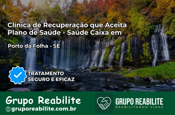 Clínica de Recuperação Saúde Caixa em Porto da Folha – SE | Cobertura 100%
