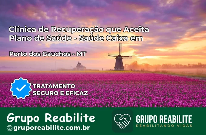 Clínica de Recuperação Saúde Caixa em Porto dos Gaúchos – MT | Cobertura 100%