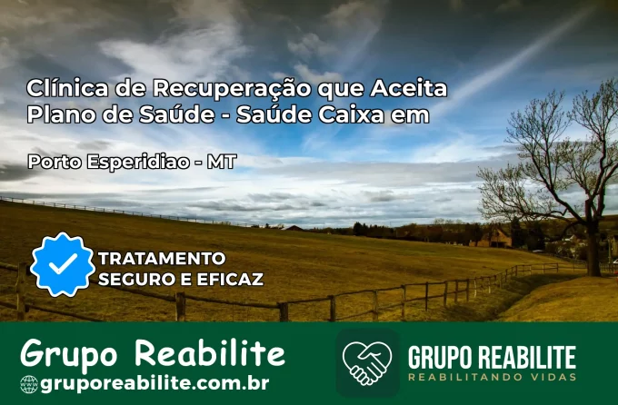 Clínica de Recuperação Saúde Caixa em Porto Esperidião – MT | Cobertura 100%