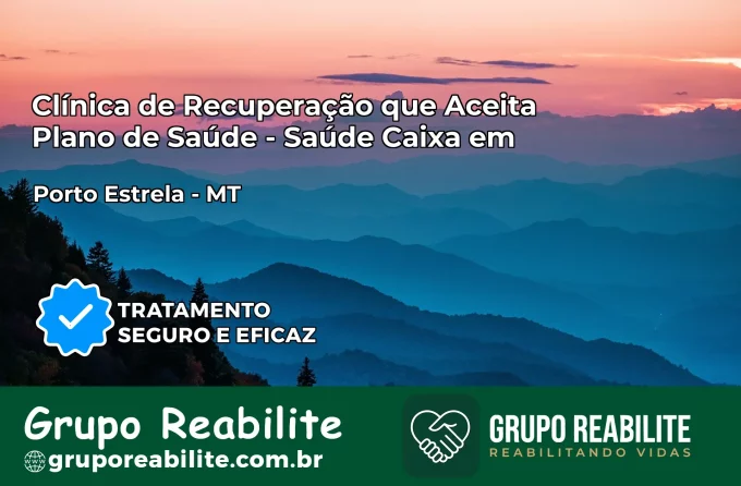 Clínica de Recuperação Saúde Caixa em Porto Estrela – MT | Cobertura 100%