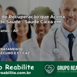 Clínica de Recuperação Saúde Caixa em Porto Grande – AP | Cobertura 100%