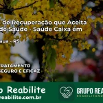 Clínica de Recuperação Saúde Caixa em Porto Mauá – RS | Cobertura 100%