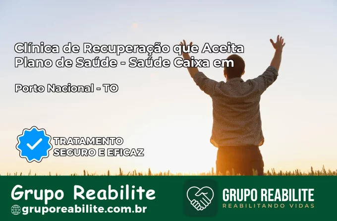 Clínica de Recuperação Saúde Caixa em Porto Nacional – TO | Cobertura 100%