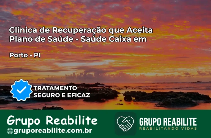 Clínica de Recuperação Saúde Caixa em Porto – PI | Cobertura 100%