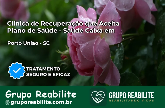 Clínica de Recuperação Saúde Caixa em Porto União – SC | Cobertura 100%
