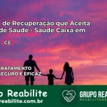 Clínica de Recuperação Saúde Caixa em Potengi – CE | Cobertura 100%
