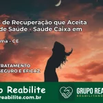 Clínica de Recuperação Saúde Caixa em Potiretama – CE | Cobertura 100%