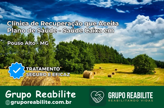 Clínica de Recuperação Saúde Caixa em Pouso Alto – MG | Cobertura 100%