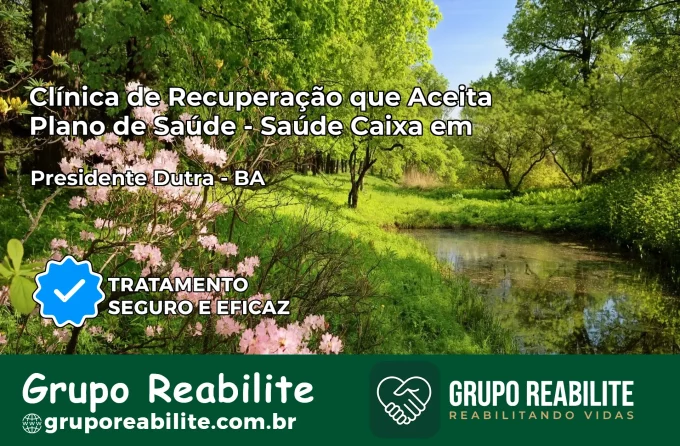 Clínica de Recuperação Saúde Caixa em Presidente Dutra – BA | Cobertura 100%