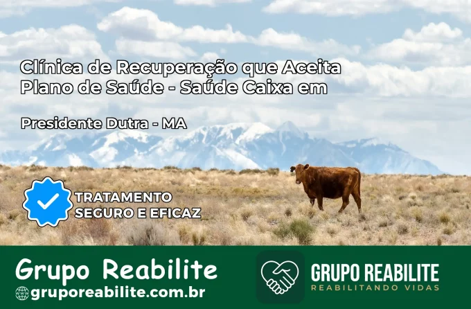 Clínica de Recuperação Saúde Caixa em Presidente Dutra – MA | Cobertura 100%