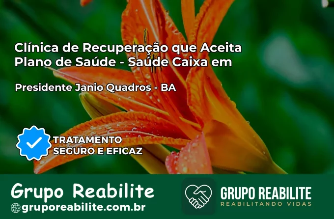 Clínica de Recuperação Saúde Caixa em Presidente Jânio Quadros – BA | Cobertura 100%