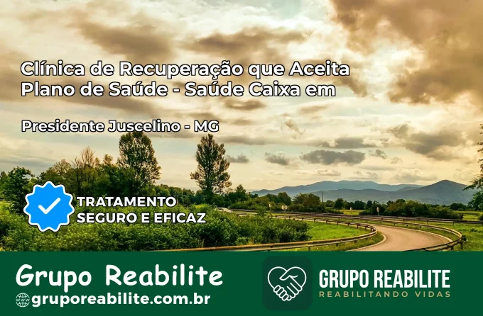 Clínica de Recuperação Saúde Caixa em Presidente Juscelino – MG | Cobertura 100%
