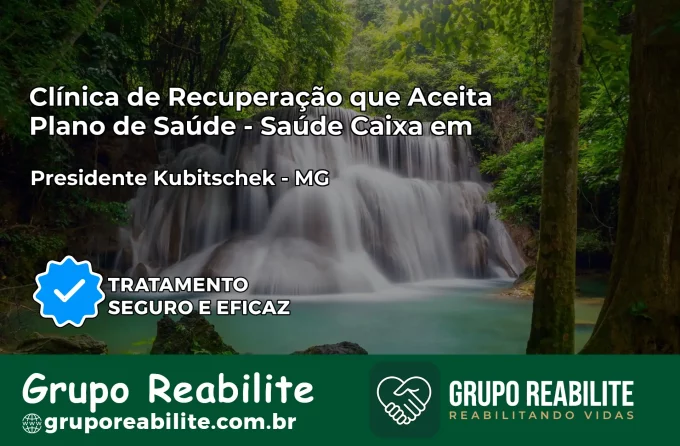 Clínica de Recuperação Saúde Caixa em Presidente Kubitschek – MG | Cobertura 100%