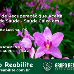 Clínica de Recuperação Saúde Caixa em Presidente Lucena – RS | Cobertura 100%
