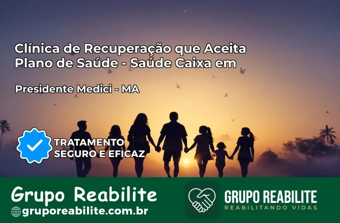 Clínica de Recuperação Saúde Caixa em Presidente Médici – MA | Cobertura 100%