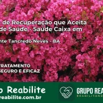 Clínica de Recuperação Saúde Caixa em Presidente Tancredo Neves – BA | Cobertura 100%