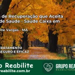 Clínica de Recuperação Saúde Caixa em Presidente Vargas – MA | Cobertura 100%