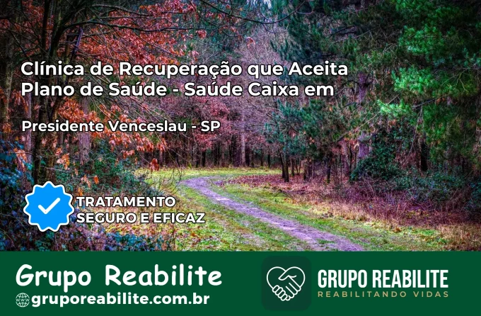 Clínica de Recuperação Saúde Caixa em Presidente Venceslau – SP | Cobertura 100%