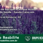 Clínica de Recuperação Saúde Caixa em Primavera de Rondônia – RO | Cobertura 100%