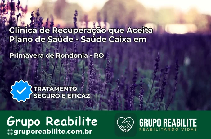 Clínica de Recuperação Saúde Caixa em Primavera de Rondônia – RO | Cobertura 100%