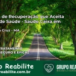 Clínica de Recuperação Saúde Caixa em Primeira Cruz – MA | Cobertura 100%