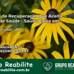 Clínica de Recuperação Saúde Caixa em Princesa Isabel – PB | Cobertura 100%