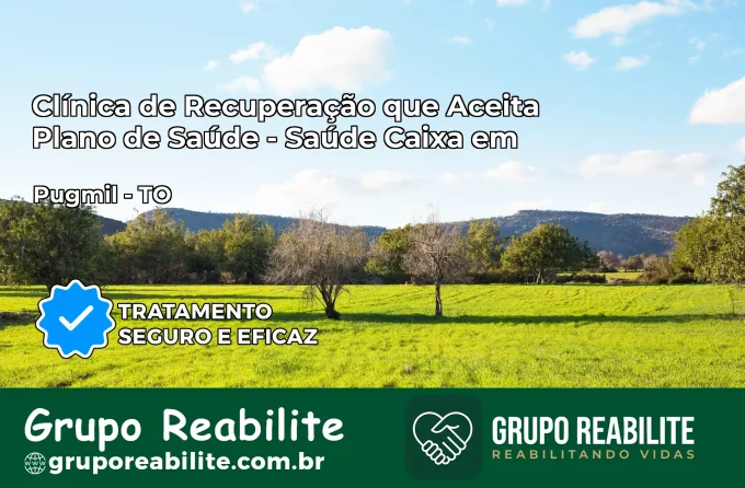 Clínica de Recuperação Saúde Caixa em Pugmil – TO | Cobertura 100%