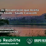 Clínica de Recuperação Saúde Caixa em Putinga – RS | Cobertura 100%