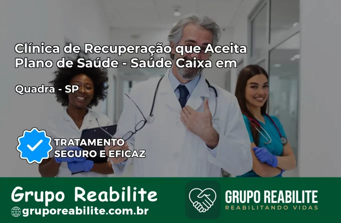 Clínica de Recuperação Saúde Caixa em Quadra – SP | Cobertura 100%
