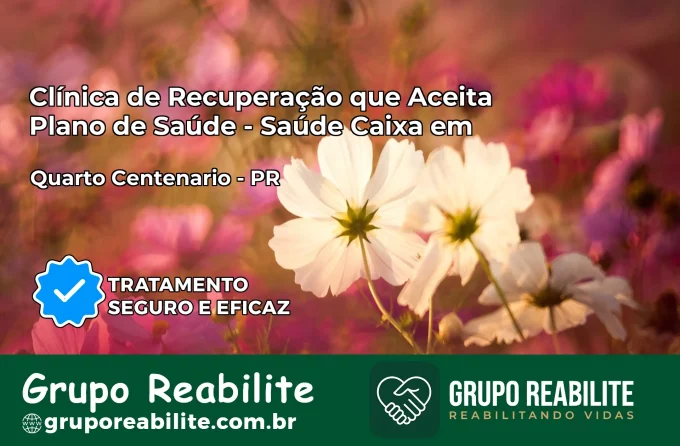 Clínica de Recuperação Saúde Caixa em Quarto Centenário – PR | Cobertura 100%