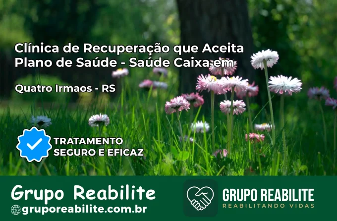 Clínica de Recuperação Saúde Caixa em Quatro Irmãos – RS | Cobertura 100%