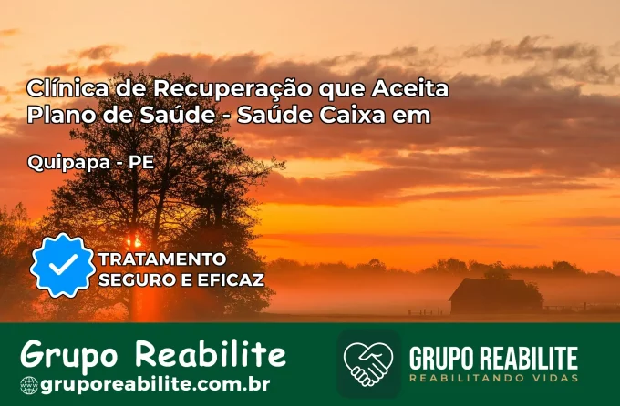 Clínica de Recuperação Saúde Caixa em Quipapá – PE | Cobertura 100%